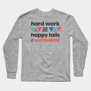 Hard work and Happy Tails Long Sleeve T-Shirt