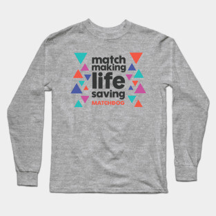 Match Making Life Saving (dark text) Long Sleeve T-Shirt