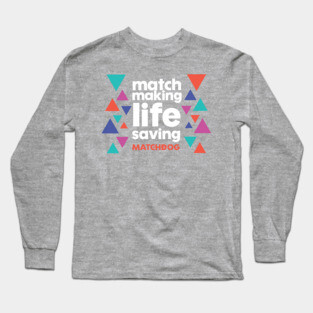 Match Making Life Saving (white text) Long Sleeve T-Shirt