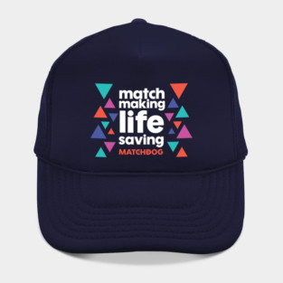 Match Making Life Saving (white text) Hat