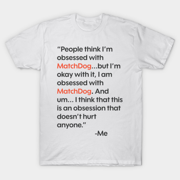 Obsession (TikTok famous quote) T-Shirt by matchdogrescue