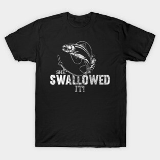 She Swallowed It - funny fishing design T-Shirt