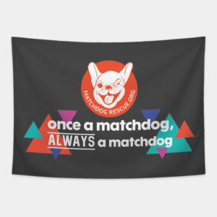 Once a MatchDog, Always a MatchDog Tapestry