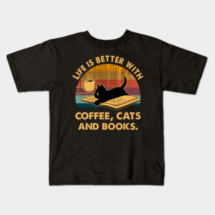 Life Is Better With Coffee Cats And Books Kids T-Shirt