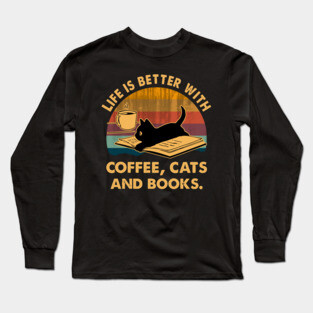 Life Is Better With Coffee Cats And Books Long Sleeve T-Shirt