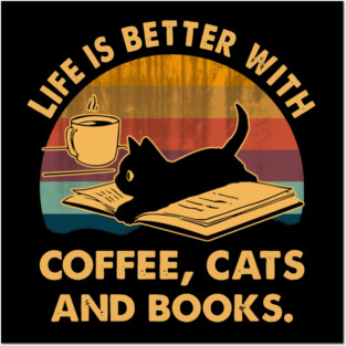 Life Is Better With Coffee Cats And Books Posters and Art