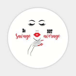 Be Savage Not Average, Black Girl Magic, Black Woman, Black Women Magnet
