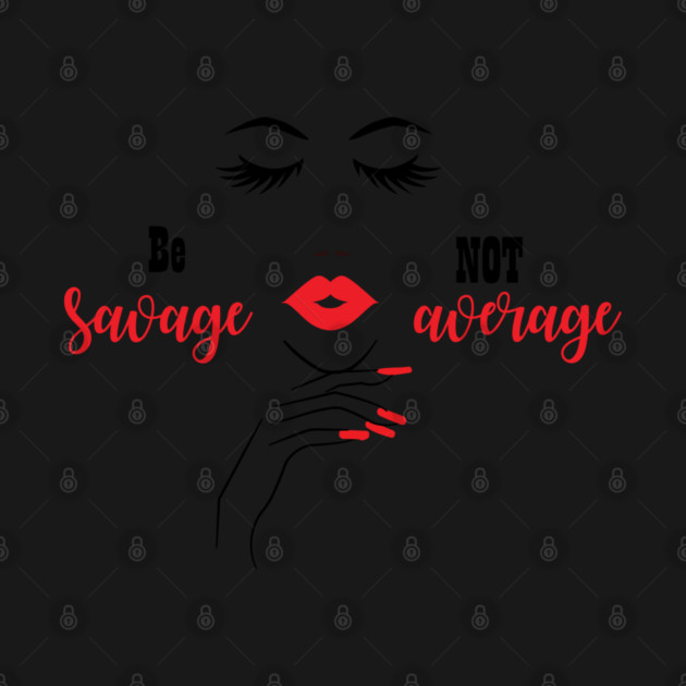 Be Savage Not Average, Black Girl Magic, Black Woman, Black Women by UrbanLifeApparel