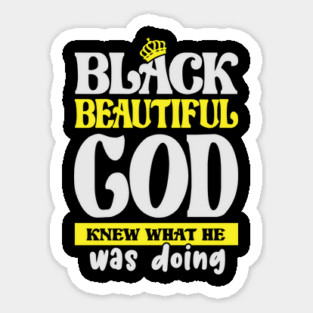 Black and Beautiful, God Knew What He was doing, Black History Month, Black Lives Matter, African American History Sticker