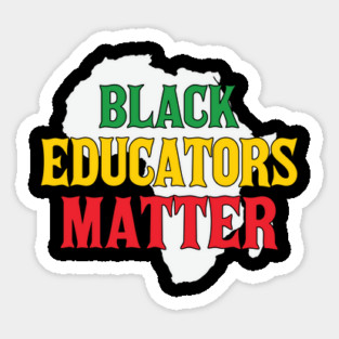 Black Educators Matter, Black History Month, Black Lives Matter, African American History Sticker