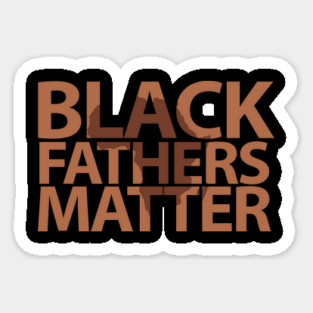 Black Father Matter , Black History Month, Black Lives Matter, African American History Sticker
