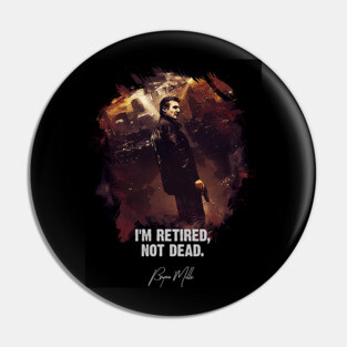I Am Retired, Not Dead - Bryan Mills Pin