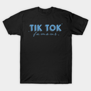 Tik Tok Famous T-Shirt