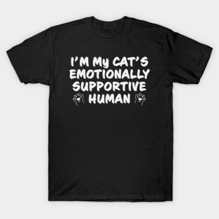 I'm My Cat's Emotionally Supportive Human Funny But True T-Shirt