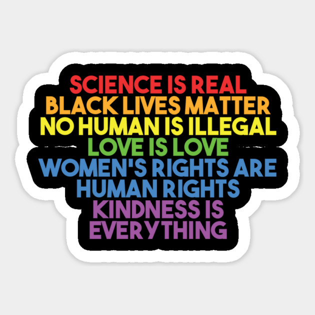 Black Lives Matter, Women's Rights, No Human Is Illegal, Science is Real, Love Is Love, News Isn't Fake, Kindness is everything Magnet by UrbanLifeApparel