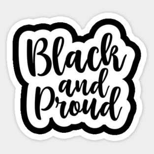 Black and Proud, African American, Black History, Black Lives Matter Sticker