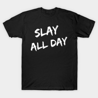 Slay All Day – T-Shirt