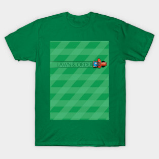 Lawn and Order T shirt T-Shirt