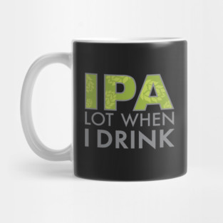 IPA Lot When I Drink Mug
