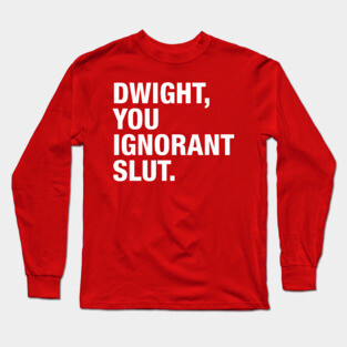 Dwight You Ignorant Long Sleeve T-Shirt