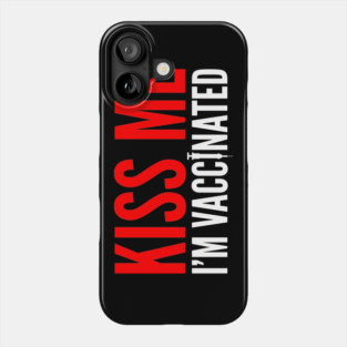 Kiss me I'm Vaccinated Funny Vaccine Phone Case