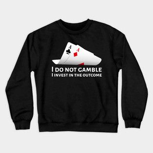 Poker Pocket Aces - I Do Not Gamble, I Invest In The Outcome Crewneck Sweatshirt