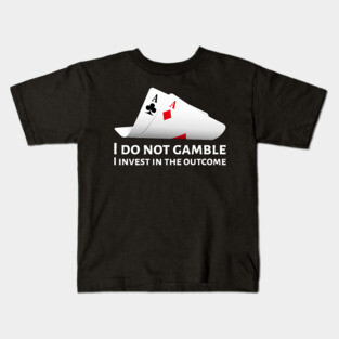 Poker Pocket Aces - I Do Not Gamble, I Invest In The Outcome Kids T-Shirt