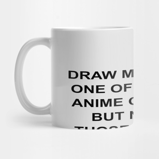 DRAW ME LIKE ONE OF YOUR ANIME GIRLS - BUT NOT THOSE ONES by droidmonkey