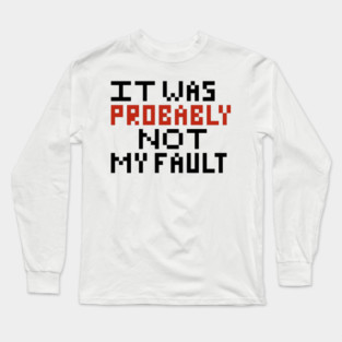 Probably not my fault pixel Long Sleeve T-Shirt