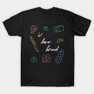 I Love Bread T-Shirt