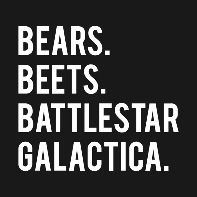 Bears Beets Battlestar Galactica by FiveThirtyOne