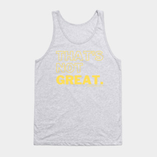 That's Not Great - Yellow Tank Top