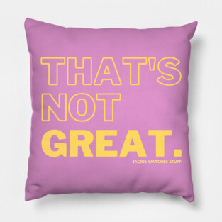 That's Not Great - Yellow Pillow