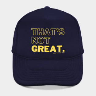 That's Not Great - Yellow Hat
