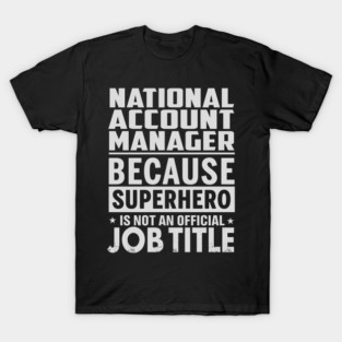 National Account Manager  Because Superhero Is Not An Official Job Title T-Shirt