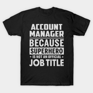 Account Manager  Because Superhero Is Not An Official Job Title T-Shirt