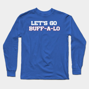 Let's Go Buff-A-Lo Long Sleeve T-Shirt