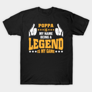 Poppa is my name BEING Legend is my game T-Shirt