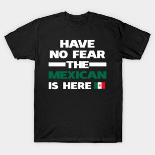 No Fear Mexican Is Here Mexico T-Shirt