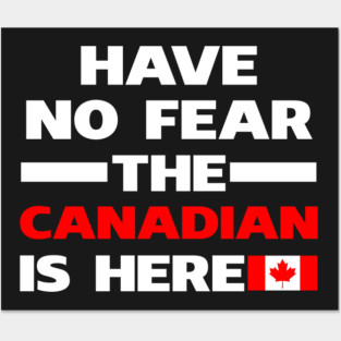 Have No Fear The Canadian Is Here Proud Posters and Art