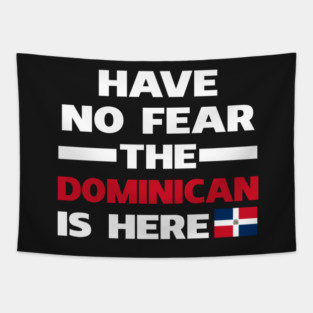Have No Fear The Dominican Is Here Proud Tapestry