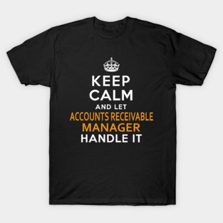 Accounts Receivable Manager  Keep Calm And Let handle it T-Shirt