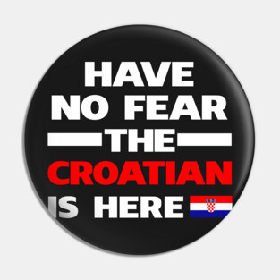 No Fear Croatian Is Here Croatia Pin
