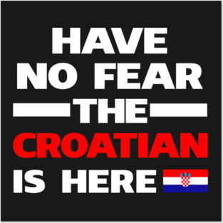 No Fear Croatian Is Here Croatia Posters and Art