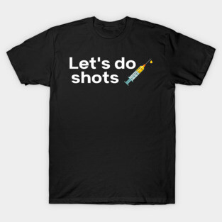 Let's Do Shots Covid-19 Vaccine Pro Vax T-Shirt