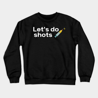Let's Do Shots Covid-19 Vaccine Pro Vax Crewneck Sweatshirt