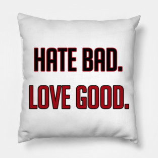 Hate Bad Love Good Pillow
