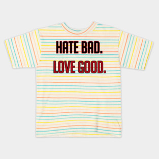 Hate Bad Love Good Kids T-Shirt