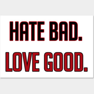Hate Bad Love Good Posters and Art