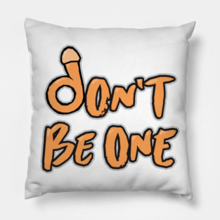 Don't Be A Pillow